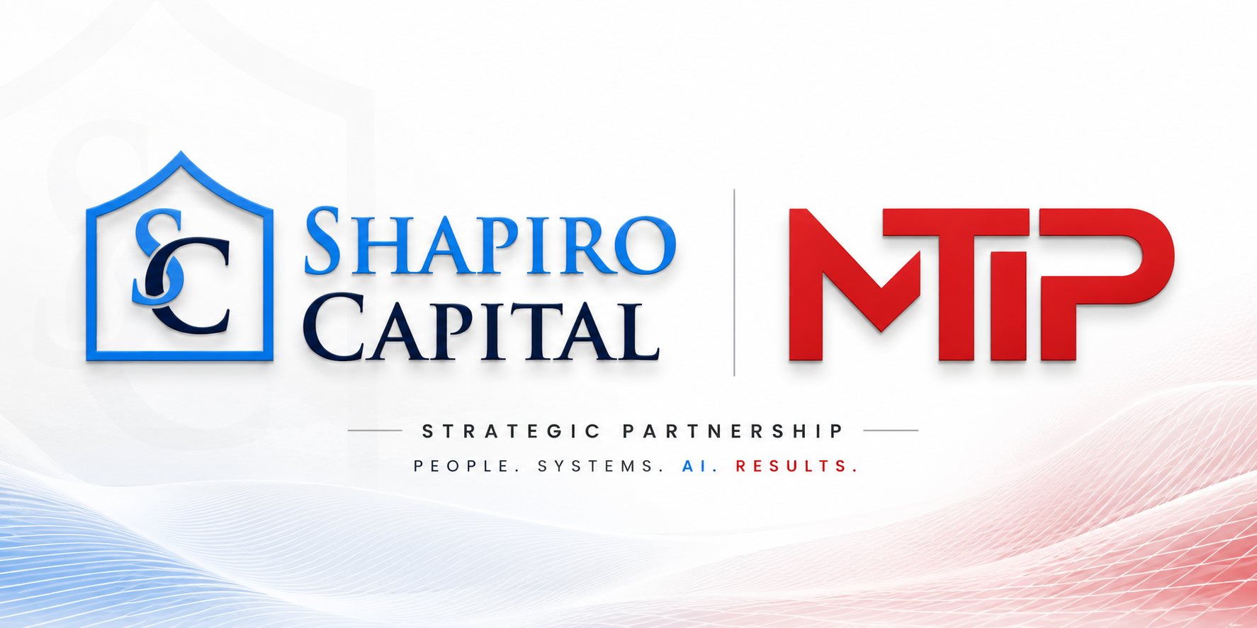 Shapiro Capital and MTIP strategic partnership — People. Systems. AI. Results.